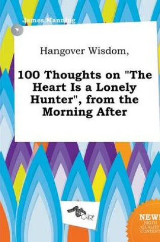 Cover of Hangover Wisdom, 100 Thoughts on the Heart Is a Lonely Hunter, from the Morning After