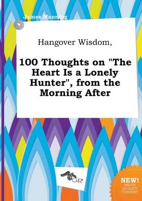 Book cover for Hangover Wisdom, 100 Thoughts on the Heart Is a Lonely Hunter, from the Morning After