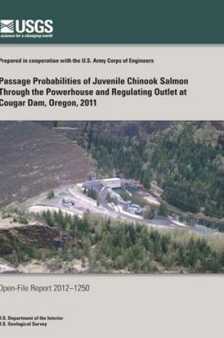 Cover of Passage Probabilities of Juvenile Chinook Salmon Through the Powerhouse and Regulating Outlet at Cougar Dam, Oregon, 2011