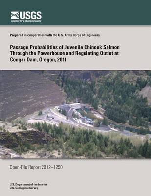 Book cover for Passage Probabilities of Juvenile Chinook Salmon Through the Powerhouse and Regulating Outlet at Cougar Dam, Oregon, 2011