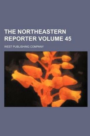 Cover of The Northeastern Reporter Volume 45