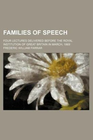 Cover of Families of Speech; Four Lectures Delivered Before the Royal Institution of Great Britain in March, 1869