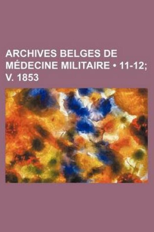 Cover of Archives Belges de Medecine Militaire (11-12; V. 1853)