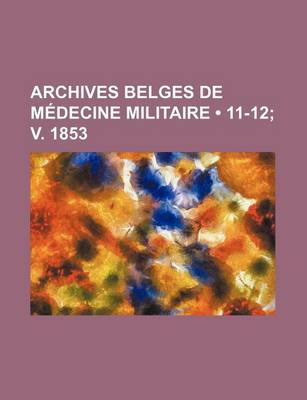 Book cover for Archives Belges de Medecine Militaire (11-12; V. 1853)