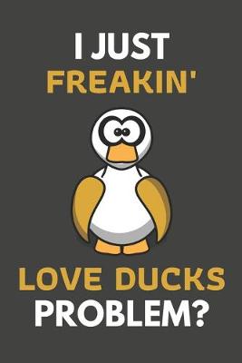 Book cover for I Just Freakin' Love Ducks Problem?