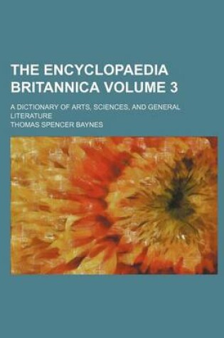 Cover of The Encyclopaedia Britannica; A Dictionary of Arts, Sciences, and General Literature Volume 3