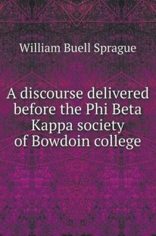 Cover of A discourse delivered before the Phi Beta Kappa society of Bowdoin college