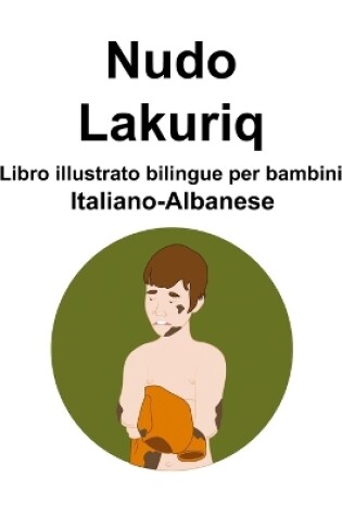 Cover of Italiano-Albanese Nudo / Lakuriq Libro illustrato bilingue per bambini