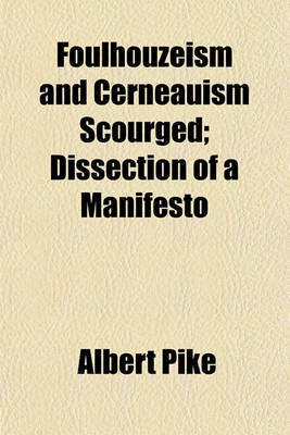 Book cover for Foulhouzeism and Cerneauism Scourged; Dissection of a Manifesto