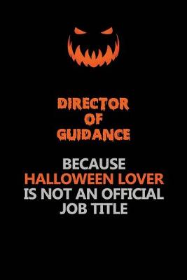 Book cover for Director of Guidance Because Halloween Lover Is Not An Official Job Title