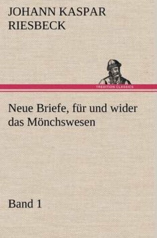 Cover of Neue Briefe, Fur Und Wider Das Monchswesen - Erster Band