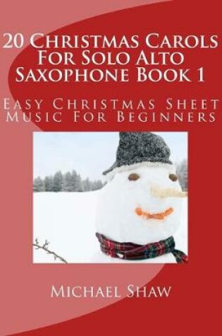 Cover of 20 Christmas Carols For Solo Alto Saxophone Book 1