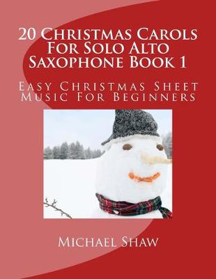 Book cover for 20 Christmas Carols For Solo Alto Saxophone Book 1