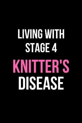 Book cover for Living with Stage 4 Knitter's Disease