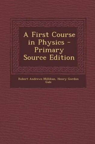 Cover of A First Course in Physics - Primary Source Edition