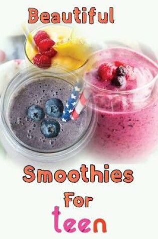 Cover of Beautiful Smoothies For teen