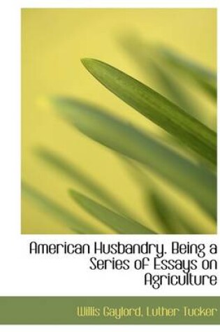 Cover of American Husbandry. Being a Series of Essays on Agriculture