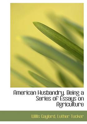 Book cover for American Husbandry. Being a Series of Essays on Agriculture