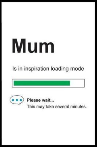 Cover of Mum is in Inspiration Loading Mode