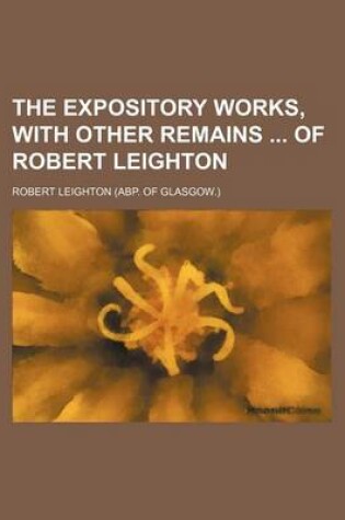 Cover of The Expository Works, with Other Remains of Robert Leighton