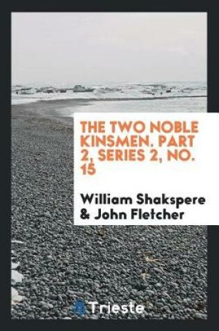 Cover of The Two Noble Kinsmen. Part 2, Series 2, No. 15