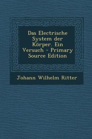 Cover of Das Electrische System Der Korper. Ein Versuch