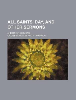 Book cover for All Saints' Day, and Other Sermons; And Other Sermons