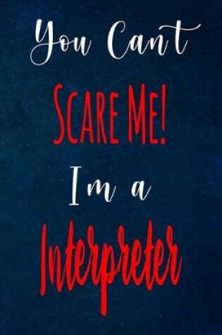 Cover of You Can't Scare Me! I'm A Interpreter