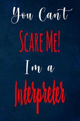 Book cover for You Can't Scare Me! I'm A Interpreter