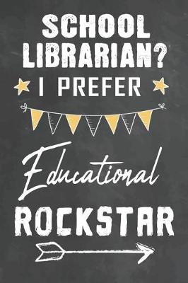 Book cover for School Librarian I Prefer Educational Rockstar
