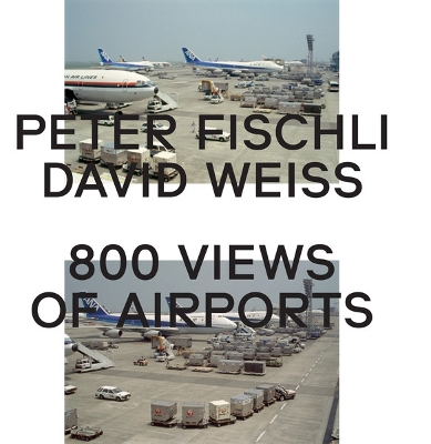 Book cover for Peter Fischli & David Weiss: 800 Views of Airports