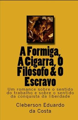 Book cover for A Formiga, A Cigarra, O Filosofo & O Escravo