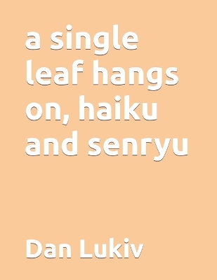 Book cover for A single leaf hangs on, haiku and senryu