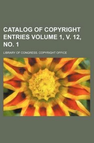 Cover of Catalog of Copyright Entries Volume 1, V. 12, No. 1