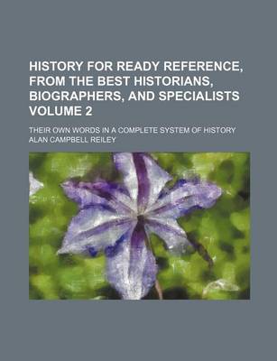 Book cover for History for Ready Reference, from the Best Historians, Biographers, and Specialists Volume 2; Their Own Words in a Complete System of History