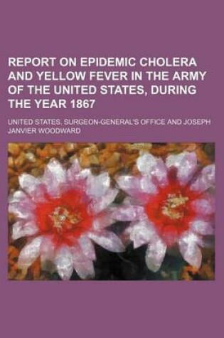 Cover of Report on Epidemic Cholera and Yellow Fever in the Army of the United States, During the Year 1867