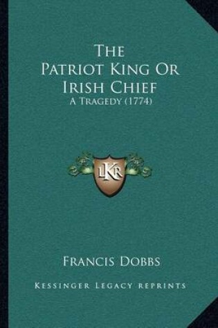 Cover of The Patriot King or Irish Chief