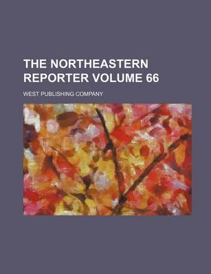Book cover for The Northeastern Reporter Volume 66