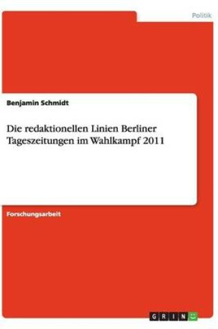 Cover of Die redaktionellen Linien Berliner Tageszeitungen im Wahlkampf 2011