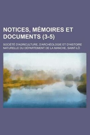 Cover of Notices, Memoires Et Documents (3-5)