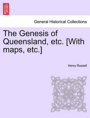 Book cover for The Genesis of Queensland, Etc. [With Maps, Etc.]