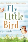 Book cover for Fly, Little Bird - Voa, passarinho