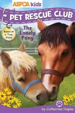 Cover of ASPCA Kids: Pet Rescue Club: The Lonely Pony, Volume 3