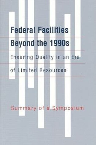 Cover of Federal Facilities Beyond the 1990s: Ensuring Quality in an Era of Limited Resources: