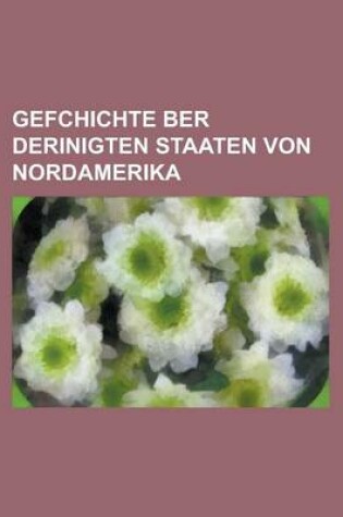 Cover of Gefchichte Ber Derinigten Staaten Von Nordamerika