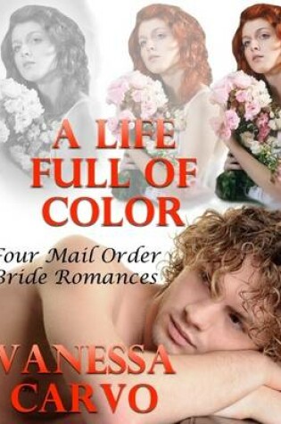 Cover of A Life Full of Color: Four Mail Order Bride Romances