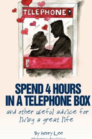Cover of Spend 4 Hours In A Telephone Box ...and Other Useful Advice for Living a Great Life
