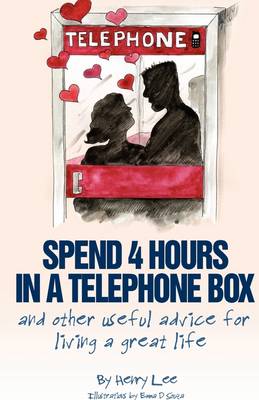 Book cover for Spend 4 Hours In A Telephone Box ...and Other Useful Advice for Living a Great Life