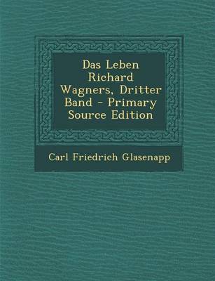 Book cover for Das Leben Richard Wagners, Dritter Band - Primary Source Edition