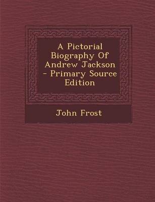 Book cover for A Pictorial Biography of Andrew Jackson - Primary Source Edition